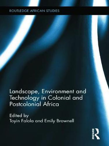 Cover image for Landscape, Environment and Technology in Colonial and Postcolonial Africa