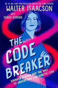 Cover image for The Code Breaker -- Young Readers Edition: Jennifer Doudna and the Race to Understand Our Genetic Code