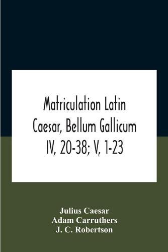 Matriculation Latin Caesar, Bellum Gallicum Iv, 20-38; V, 1-23