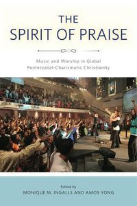 Cover image for The Spirit of Praise: Music and Worship in Global Pentecostal-Charismatic Christianity