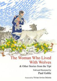 Cover image for The Woman Who Lived with Wolves: & Other Stories from the Tipi