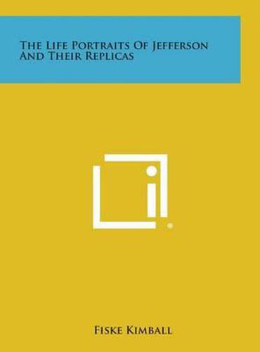 Cover image for The Life Portraits of Jefferson and Their Replicas