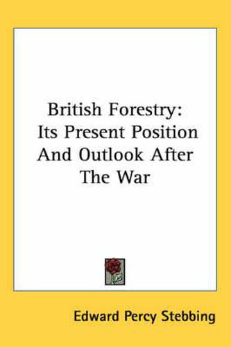 British Forestry: Its Present Position and Outlook After the War