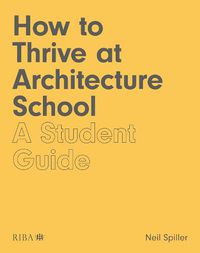 Cover image for How to Thrive at Architecture School: A Student Guide