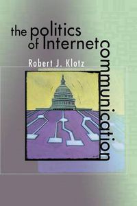 Cover image for The Politics of Internet Communication