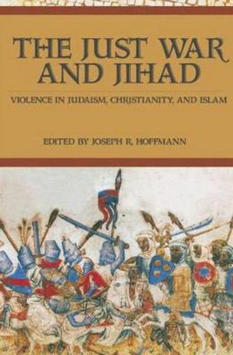 Cover image for The Just War And Jihad: Violence in Judaism, Christianity, And Islam