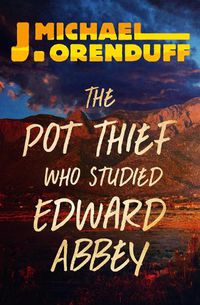 Cover image for The Pot Thief Who Studied Edward Abbey