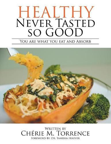 Cover image for Healthy Never Tasted So Good: You Are What You Eat and Absorb