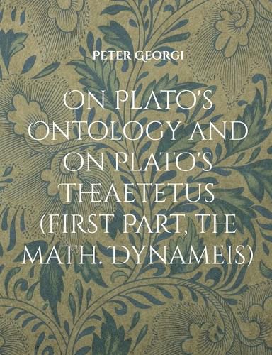 On Plato's Ontology and on Plato's Theaetetus (first Part, the math. Dynameis)