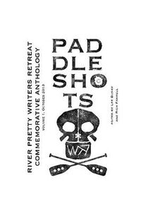 Cover image for Paddle Shots: A River Pretty Anthology