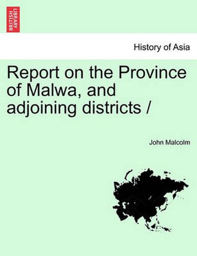 Cover image for Report on the Province of Malwa, and adjoining districts /