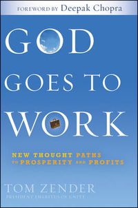Cover image for God Goes to Work: New Thought Paths to Prosperity and Profits