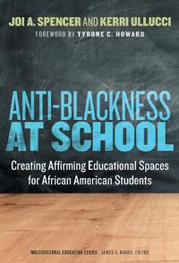 Cover image for Anti-Blackness at School: Creating Affirming Educational Spaces for African American Students