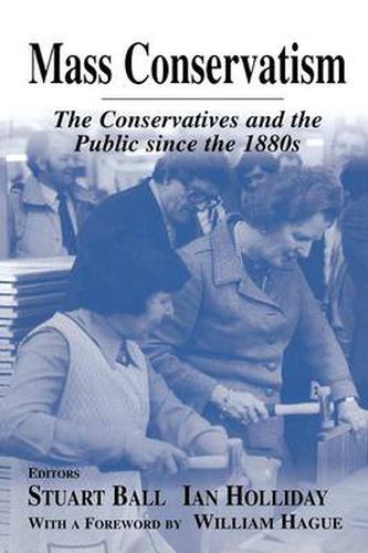 Cover image for Mass Conservatism: The Conservatives and the Public since the 1880s