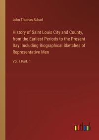 Cover image for History of Saint Louis City and County, from the Earliest Periods to the Present Day