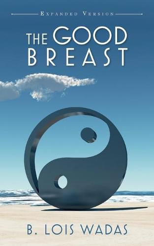 Cover image for The Good Breast Expanded Version: Relations and You