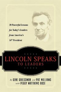 Cover image for Lincoln Speaks to Leaders: 20 Powerful Lessons for Today's Leaders from America's 16th President