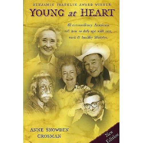 Cover image for Young at Heart: 61 Extraordinary Americans Tell How to Defy Age with Zest, Work & Healthy Lifestyles.