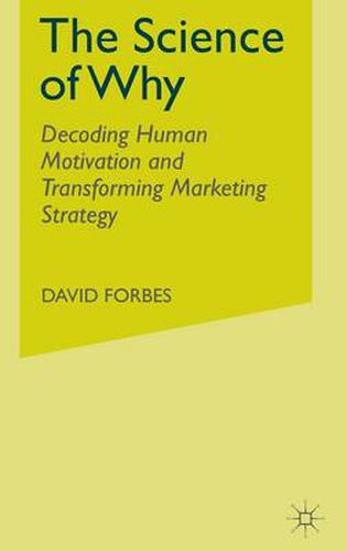 Cover image for The Science of Why: Decoding Human Motivation and Transforming Marketing Strategy