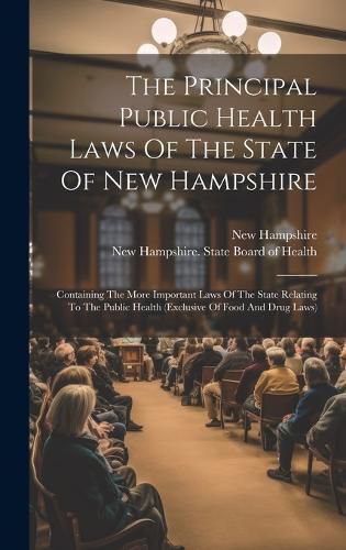 Cover image for The Principal Public Health Laws Of The State Of New Hampshire