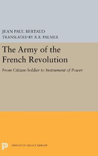 Cover image for The Army of the French Revolution: From Citizen-Soldiers to Instrument of Power