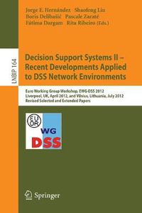 Cover image for Decision Support Systems II - Recent Developments Applied to DSS Network Environments: Euro Working Group Workshop, EWG-DSS 2012, Liverpool, UK, April 12-13, 2012, and Vilnius, Lithuania, July 8-11, 2012, Revised Selected and Extended Papers