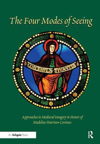 Cover image for The Four Modes of Seeing: Approaches to Medieval Imagery in Honor of Madeline Harrison Caviness