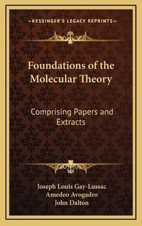 Cover image for Foundations of the Molecular Theory: Comprising Papers and Extracts