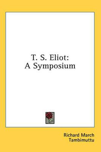 T. S. Eliot: A Symposium