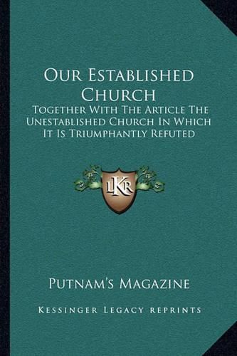 Cover image for Our Established Church: Together with the Article the Unestablished Church in Which It Is Triumphantly Refuted