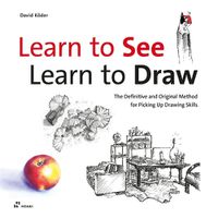 Cover image for Learn to See, Learn to Draw: The Definitive and Original Method for Picking Up Drawing Skills