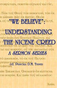 Cover image for We Believe: Understanding the Nicene Creed