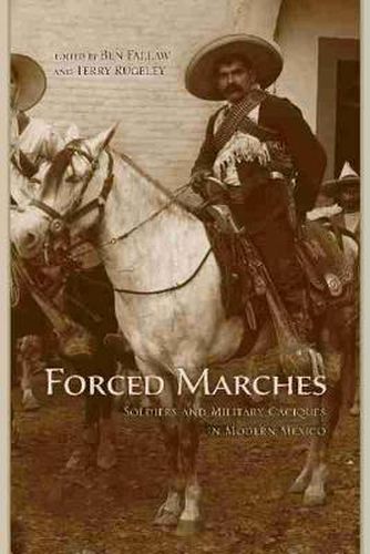 Cover image for Forced Marches: Soldiers and Military Caciques in Modern Mexico