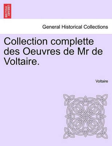 Cover image for Collection Complette Des Oeuvres de MR de Voltaire.