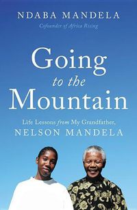 Cover image for Going to the Mountain: Life Lessons from My Grandfather, Nelson Mandela