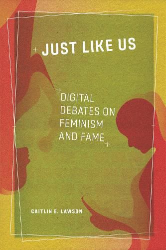 Cover image for Just Like Us: Digital Debates on Feminism and Fame