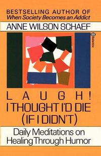 Cover image for Laugh! I Thought I'd Die (If I Didn't): Daily Meditations on Healing through Humor