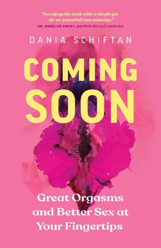 Cover image for Coming Soon: Great Orgasms and Better Sex at Your Fingertips