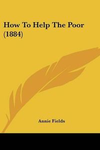 Cover image for How to Help the Poor (1884)