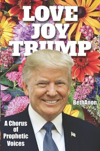 Cover image for Love Joy Trump: A Chorus of Prophetic Voices