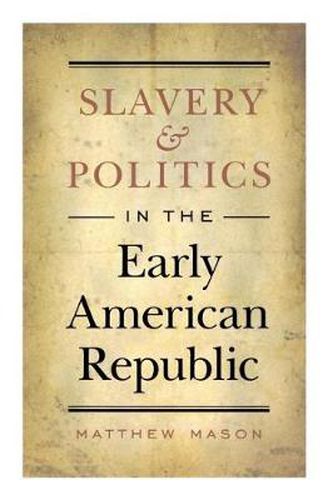 Cover image for Slavery and Politics in the Early American Republic