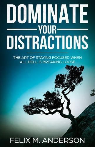 Cover image for Dominate Your Distractions: The Art of Staying Focused When All Hell Is Breaking Loose
