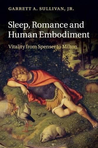 Sleep, Romance and Human Embodiment: Vitality from Spenser to Milton