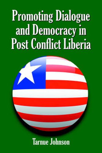 Cover image for Promoting Dialogue and Democracy in Post Conflict Liberia