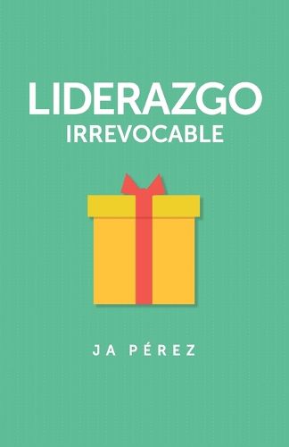 Cover image for Liderazgo Irrevocable