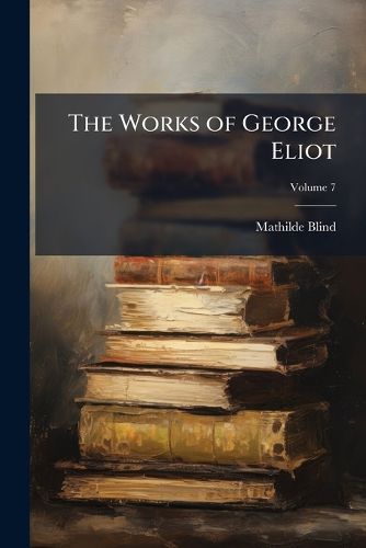 Cover image for The Works of George Eliot, Volume 7