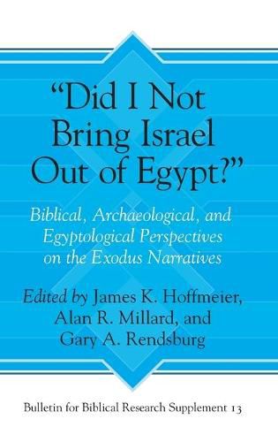 Did I Not Bring Israel Out of Egypt?: Biblical, Archaeological, and Egyptological Perspectives on the Exodus Narratives