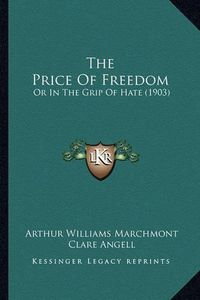 Cover image for The Price of Freedom: Or in the Grip of Hate (1903)