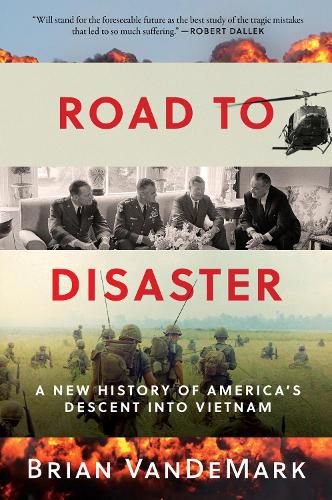 Cover image for Road to Disaster: A New History of America's Descent Into Vietnam