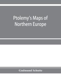 Cover image for Ptolemy's maps of northern Europe, a reconstruction of the prototypes